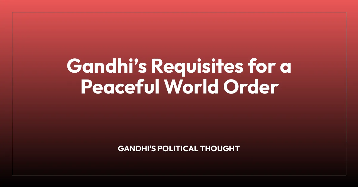 Gandhi’s Requisites for a Peaceful World Order