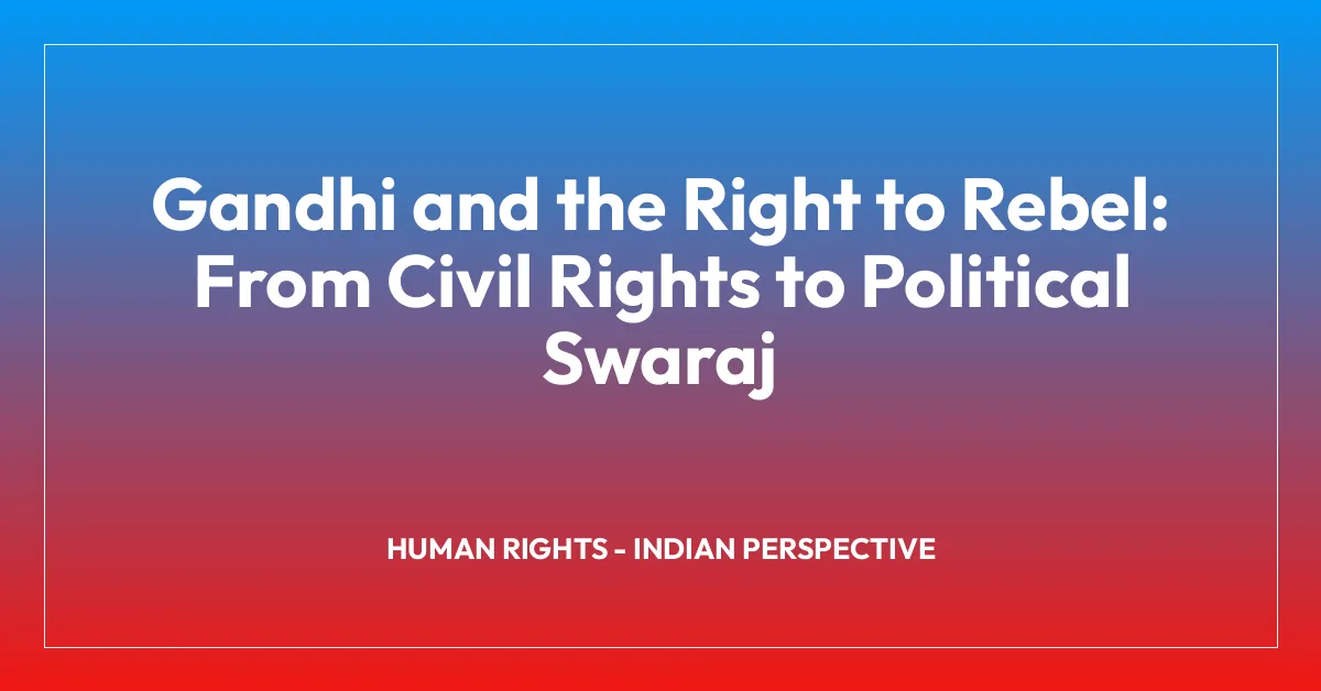 Gandhi and the Right to Rebel: From Civil Rights to Political Swaraj