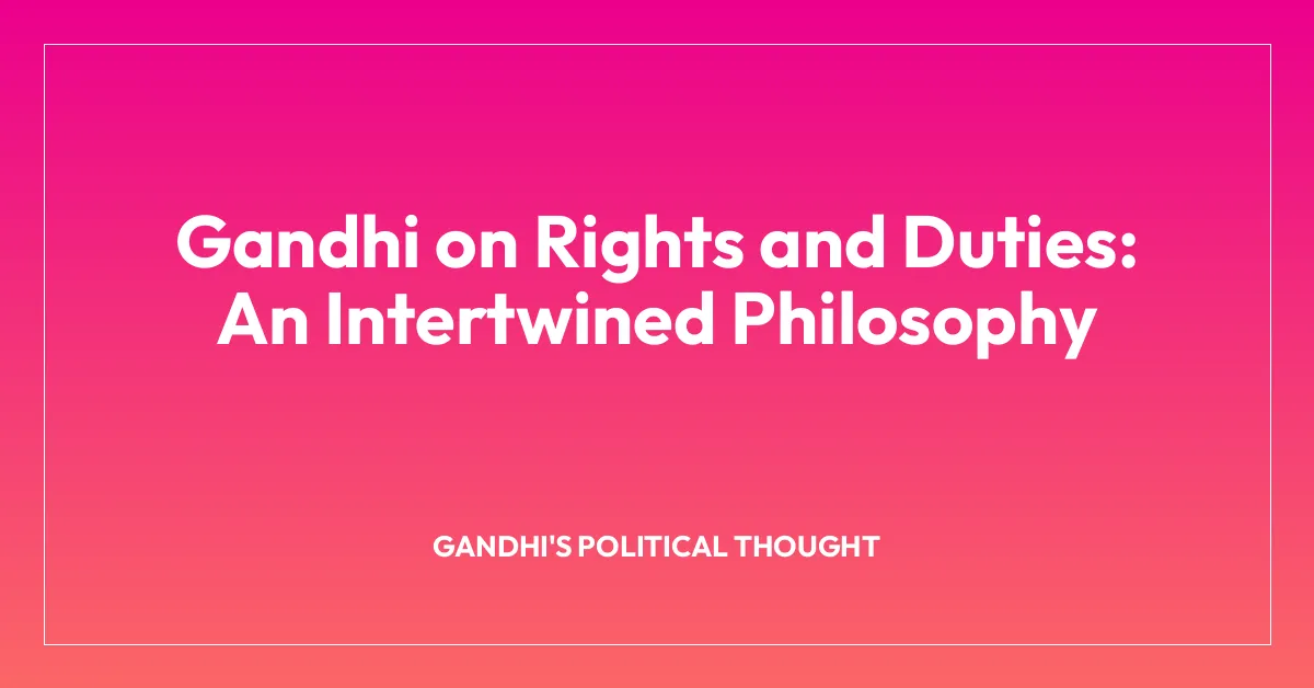 Gandhi on Rights and Duties: An Intertwined Philosophy