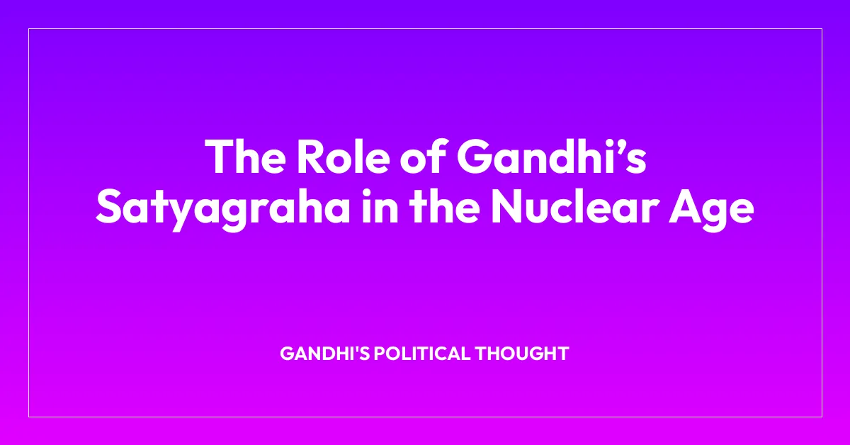 The Role of Gandhi’s Satyagraha in the Nuclear Age