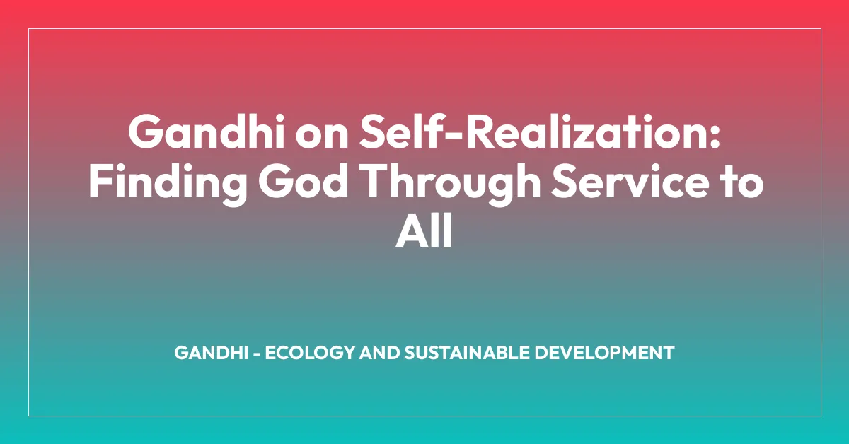 Gandhi on Self-Realization: Finding God Through Service to All