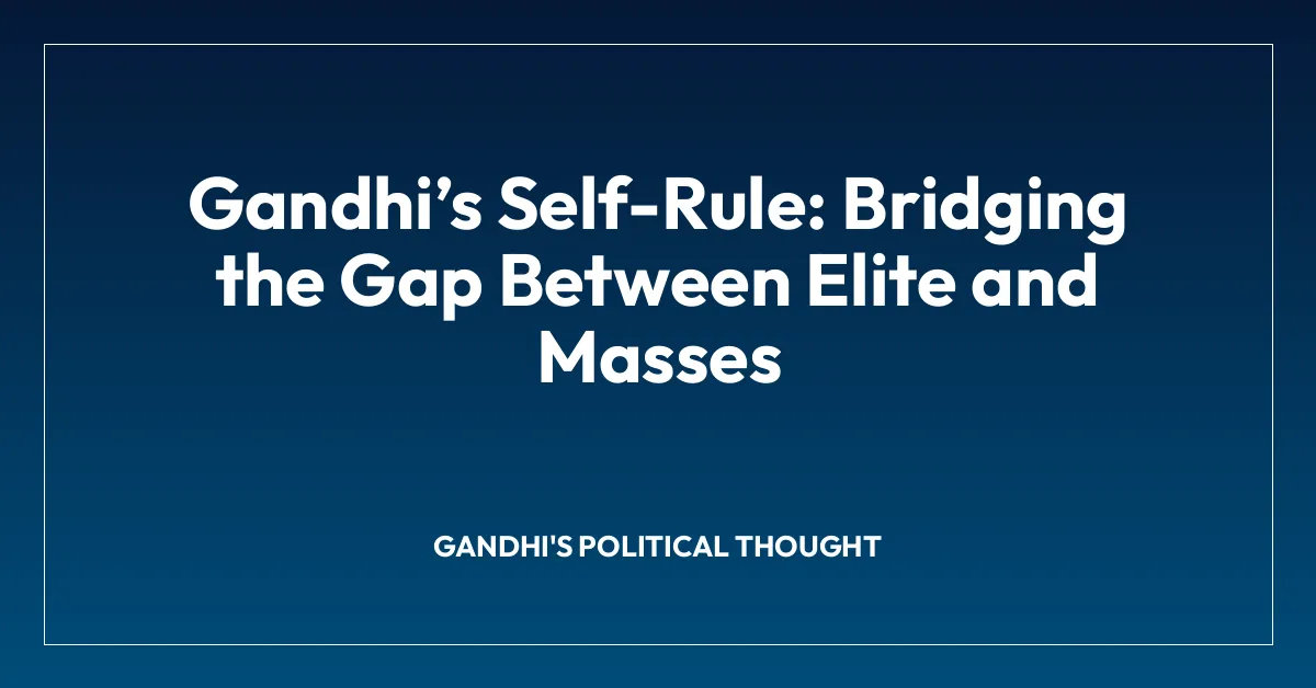 Gandhi’s Self-Rule: Bridging the Gap Between Elite and Masses