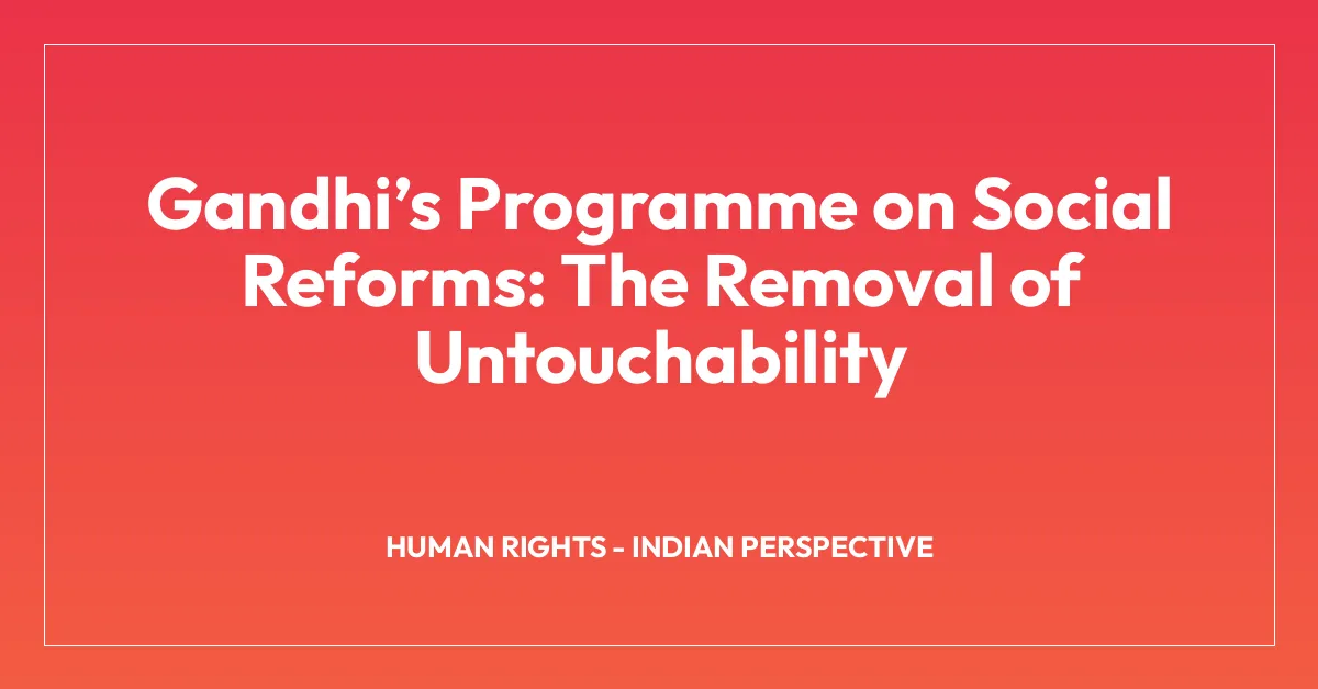 Gandhiโs Programme on Social Reforms: The Removal of Untouchability