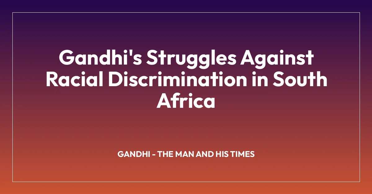 Gandhi’s Struggles Against Racial Discrimination in South Africa
