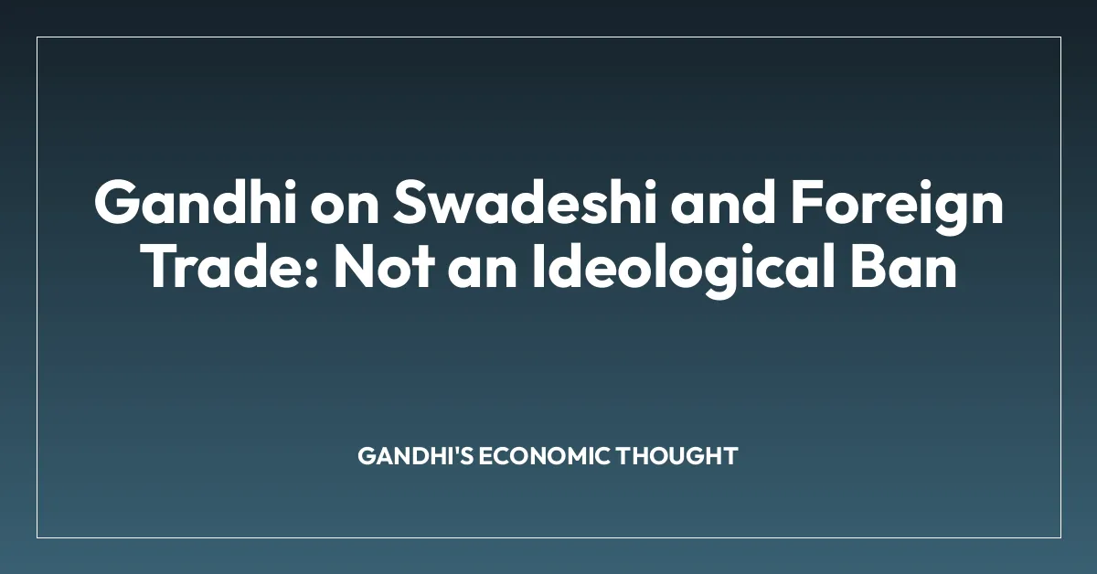 Gandhi on Swadeshi and Foreign Trade: Not an Ideological Ban