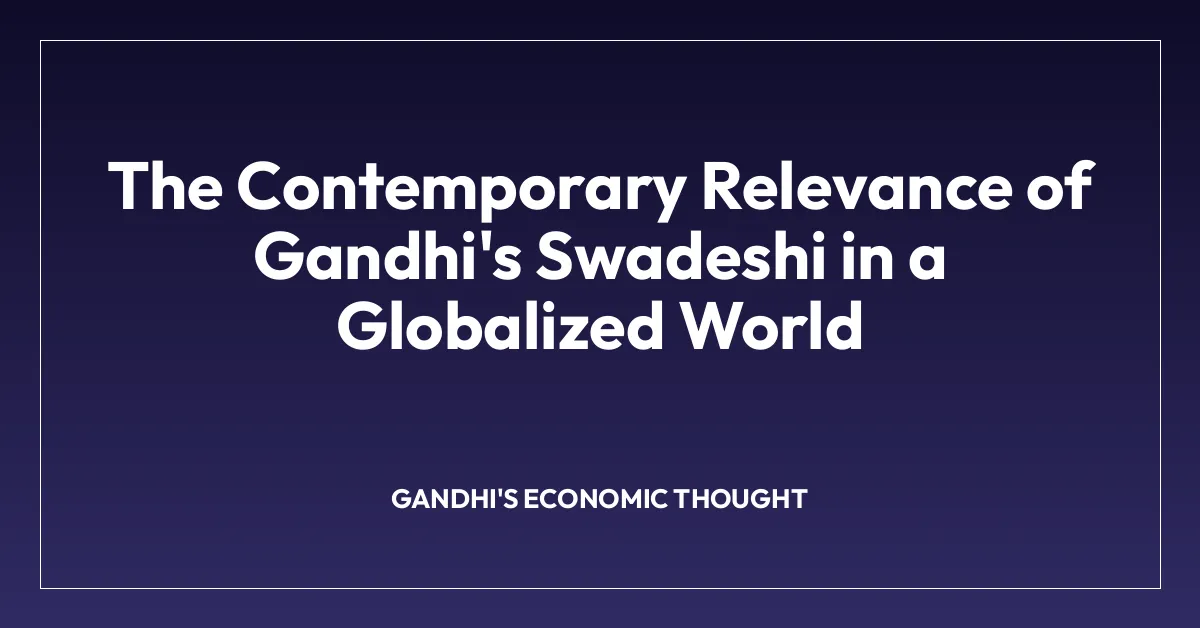 The Contemporary Relevance of Gandhi’s Swadeshi in a Globalized World