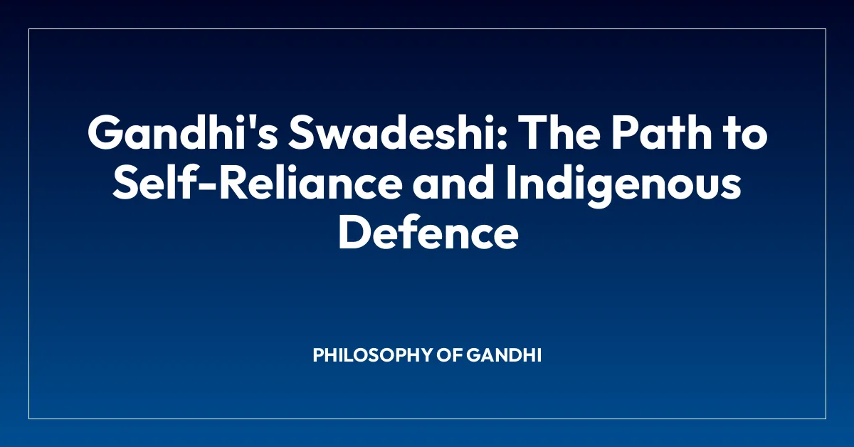 Gandhi’s Swadeshi: The Path to Self-Reliance and Indigenous Defence