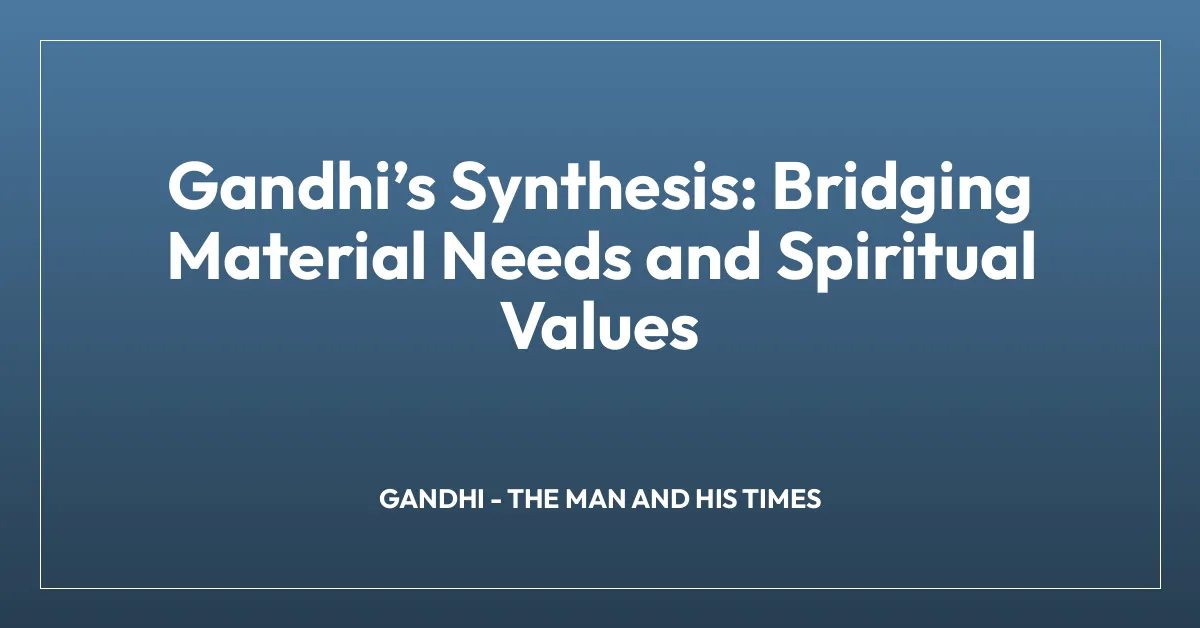 Gandhiโs Synthesis: Bridging Material Needs and Spiritual Values