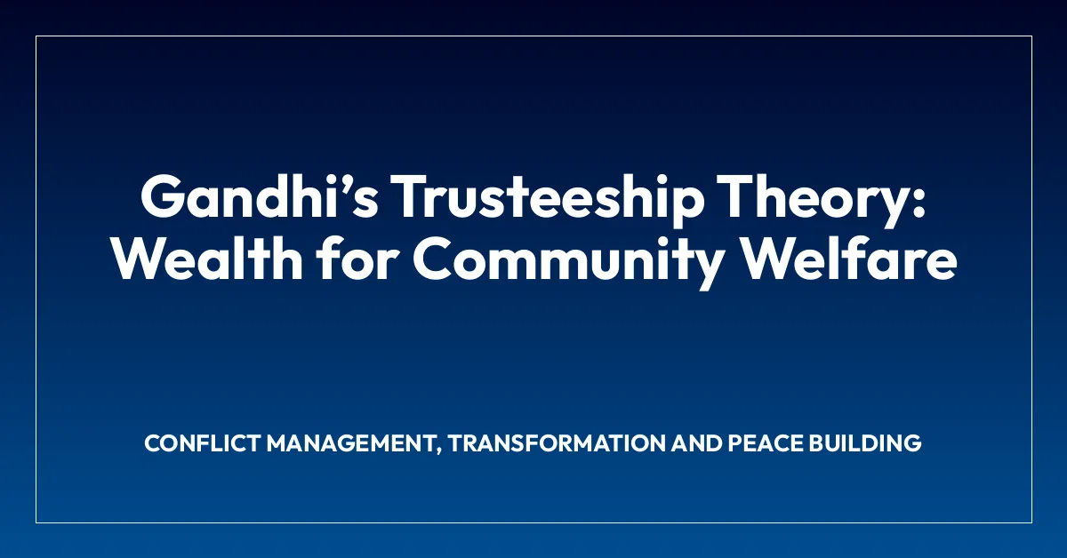 Gandhiโs Trusteeship Theory: Wealth for Community Welfare