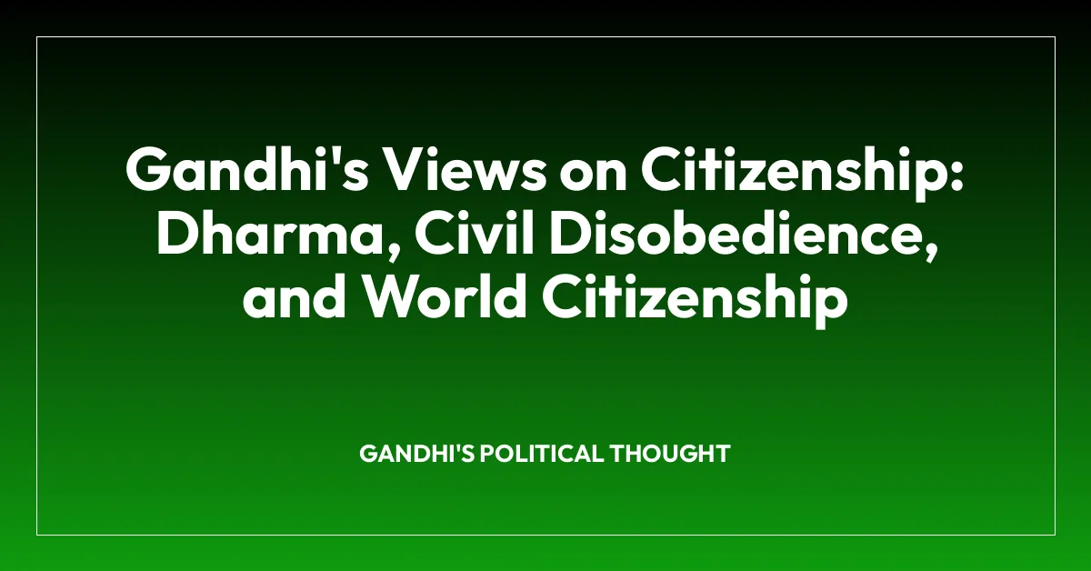 Gandhi’s Views on Citizenship: Dharma, Civil Disobedience, and World Citizenship