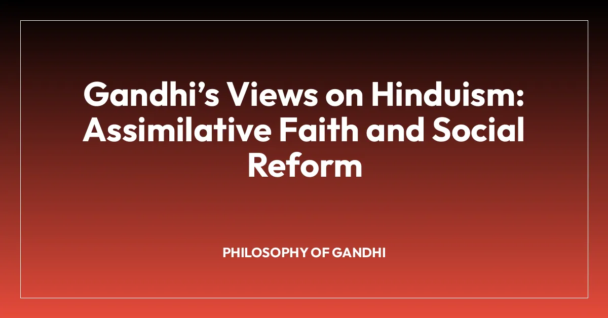 Gandhiโs Views on Hinduism: Assimilative Faith and Social Reform