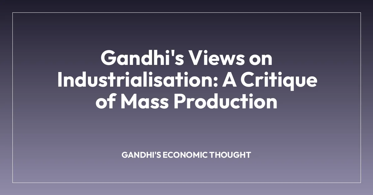 Gandhi’s Views on Industrialisation: A Critique of Mass Production