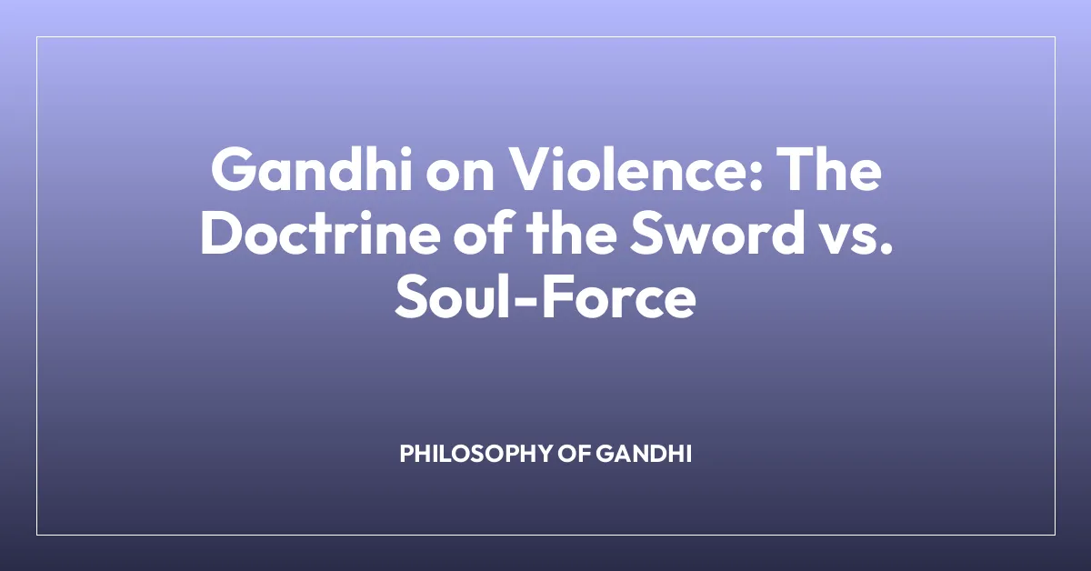 Gandhi on Violence: The Doctrine of the Sword vs. Soul-Force