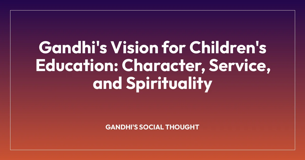 Gandhi’s Vision for Children’s Education: Character, Service, and Spirituality
