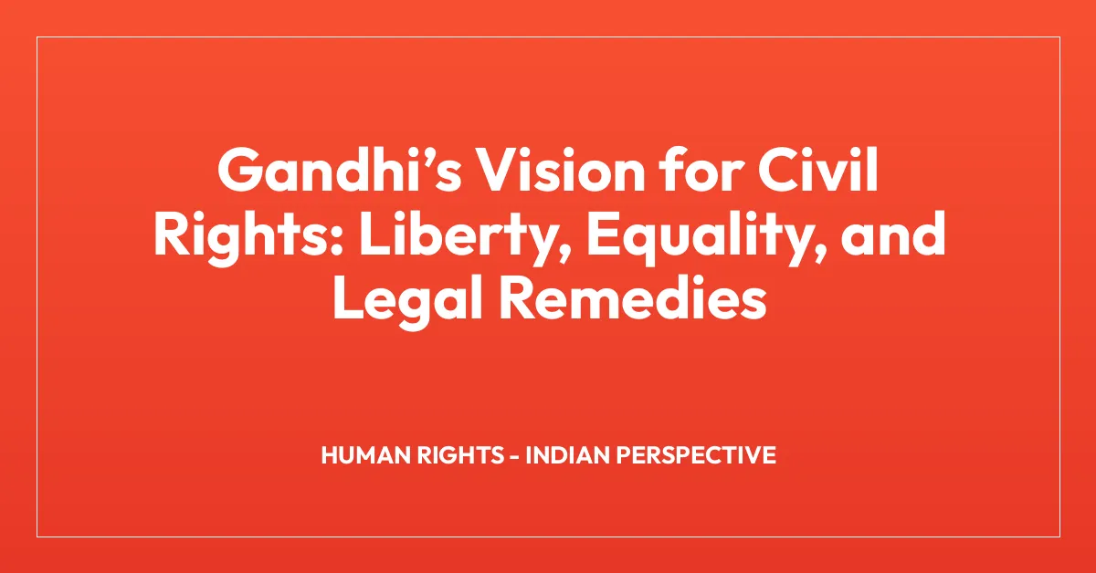Gandhiโs Vision for Civil Rights: Liberty, Equality, and Legal Remedies