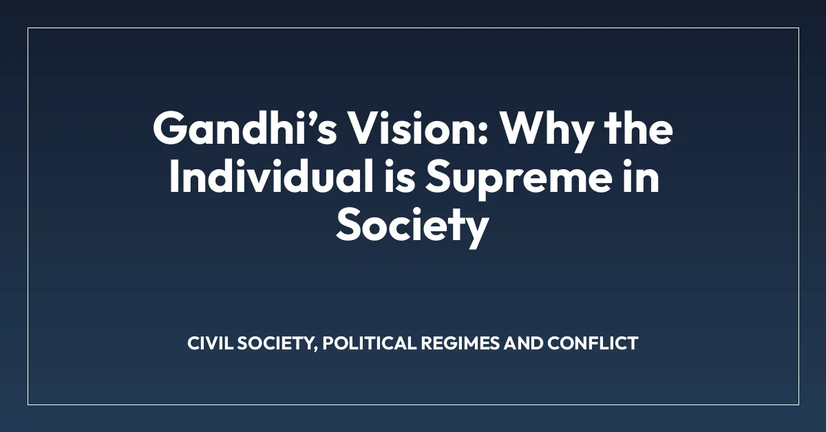 Gandhiโs Vision: Why the Individual is Supreme in Society