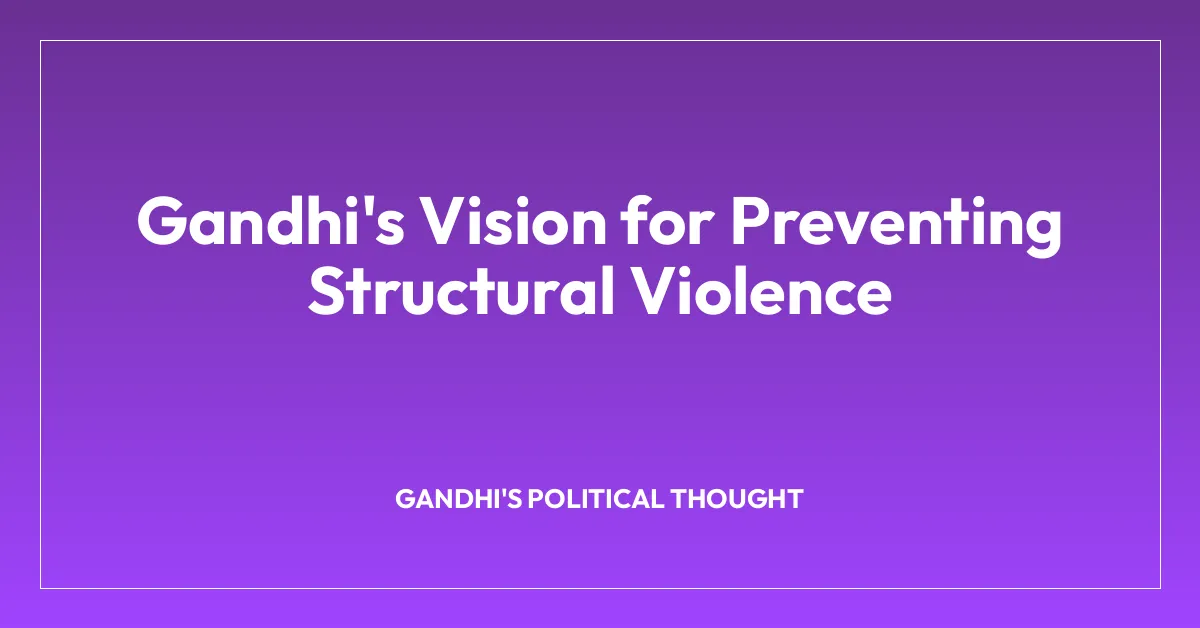 Gandhi’s Vision for Preventing Structural Violence