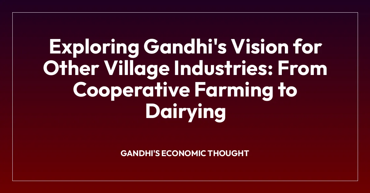 Exploring Gandhi’s Vision for Other Village Industries: From Cooperative Farming to Dairying