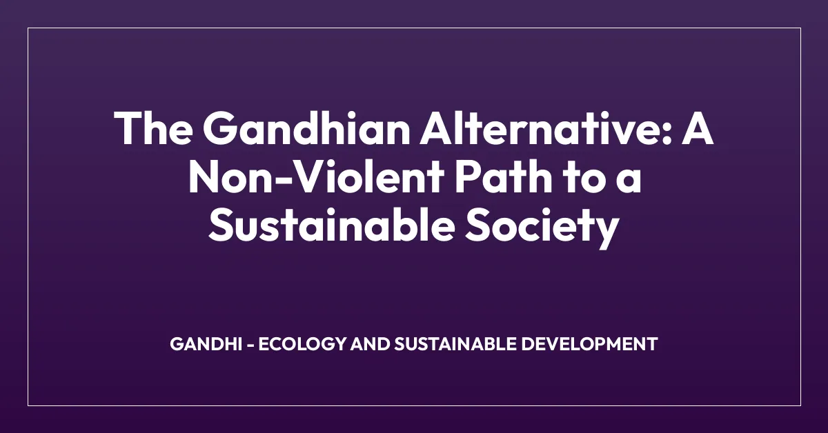 The Gandhian Alternative: A Non-Violent Path to a Sustainable Society