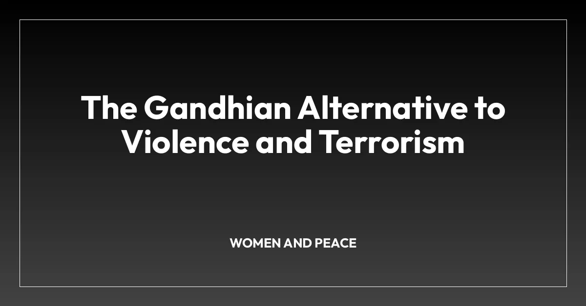 The Gandhian Alternative to Violence and Terrorism