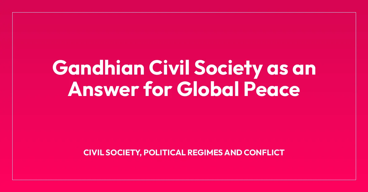 Gandhian Civil Society as an Answer for Global Peace
