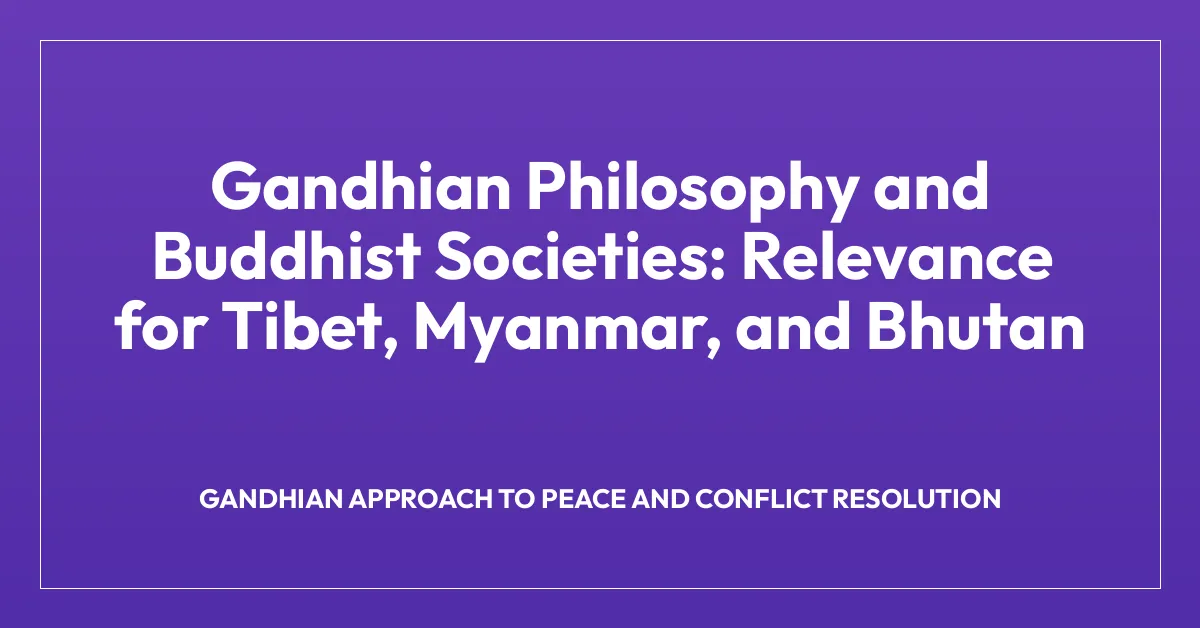 Gandhian Philosophy and Buddhist Societies: Relevance for Tibet, Myanmar, and Bhutan