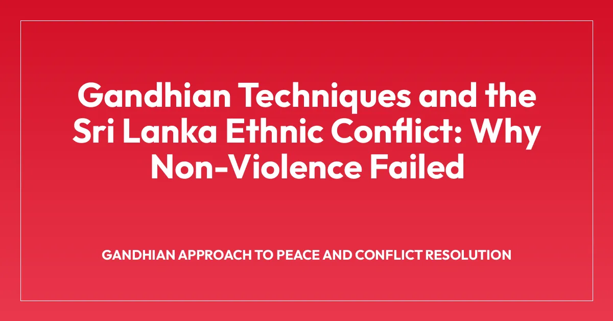 Gandhian Techniques and the Sri Lanka Ethnic Conflict: Why Non-Violence Failed