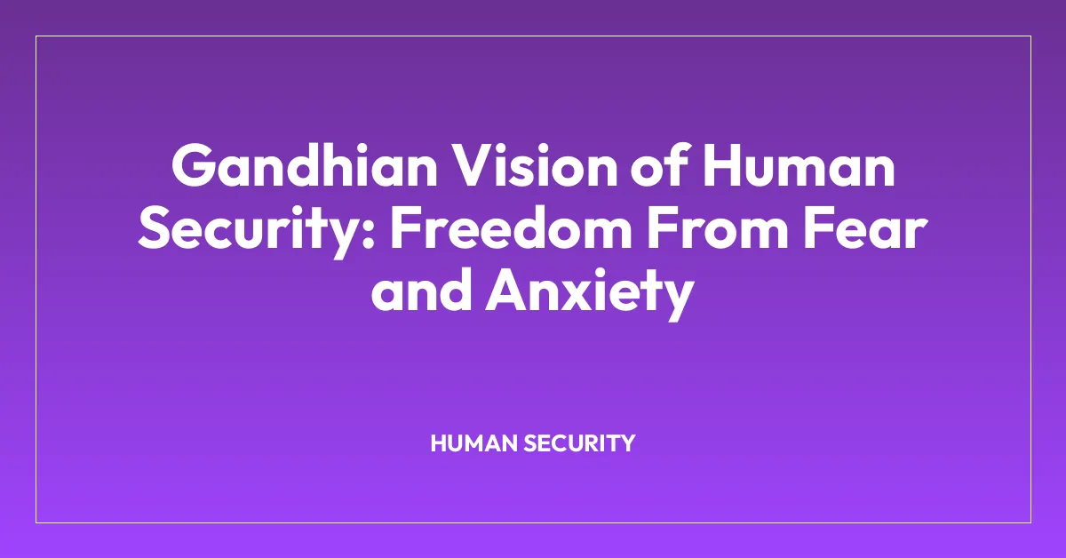 Gandhian Vision of Human Security: Freedom From Fear and Anxiety