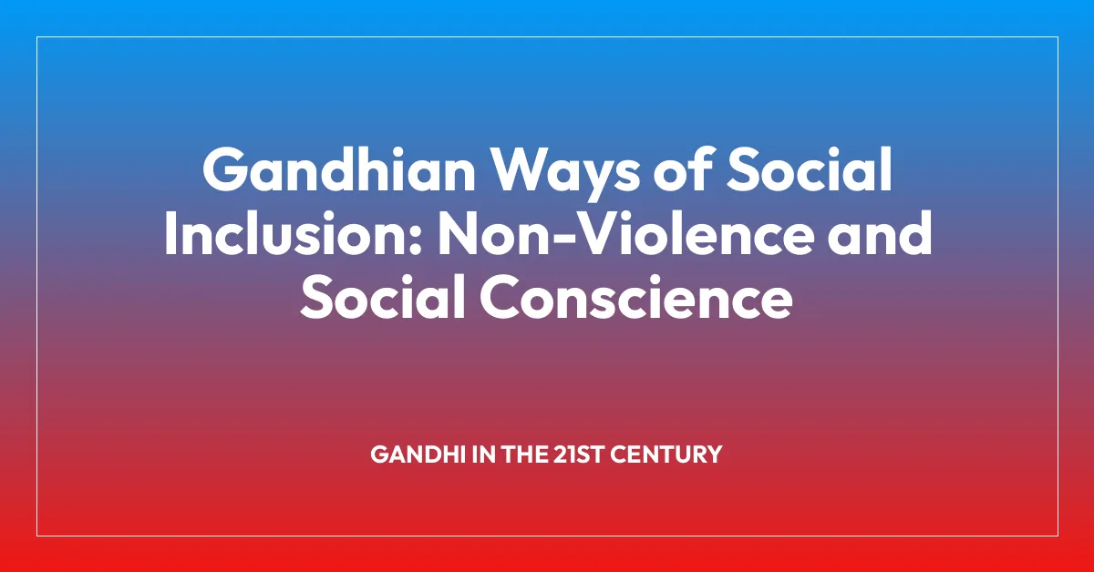 Gandhian Ways of Social Inclusion: Non-Violence and Social Conscience