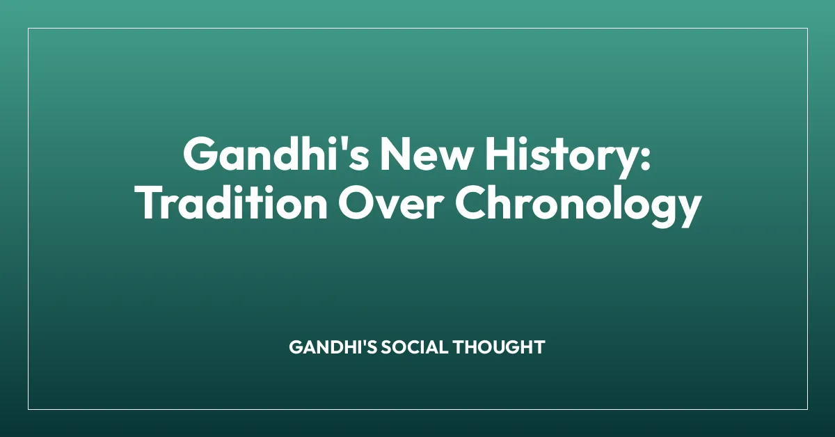 Gandhi’s New History: Tradition Over Chronology