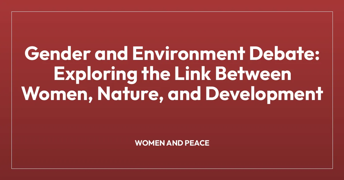 Gender and Environment Debate: Exploring the Link Between Women, Nature, and Development