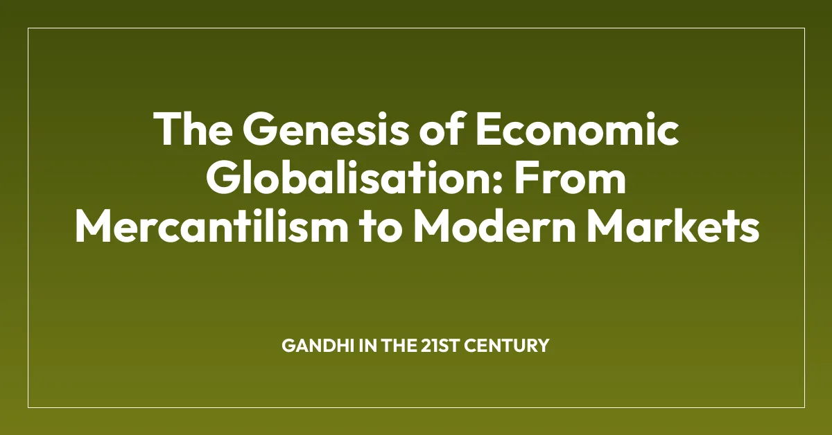 The Genesis of Economic Globalisation: From Mercantilism to Modern Markets