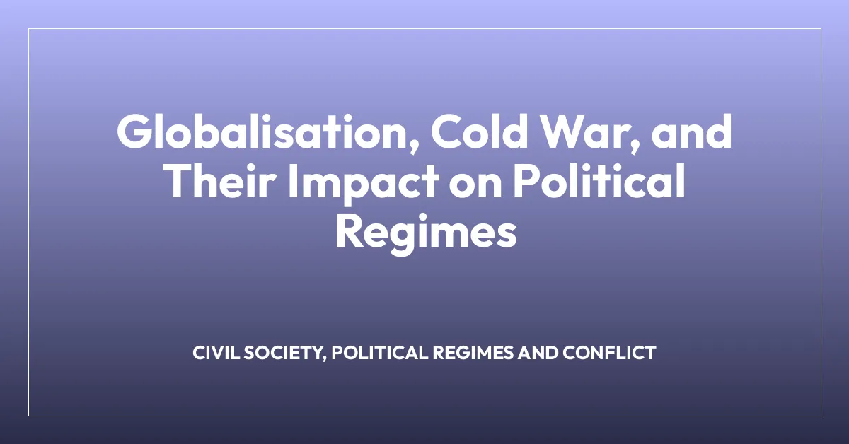 Globalisation, Cold War, and Their Impact on Political Regimes