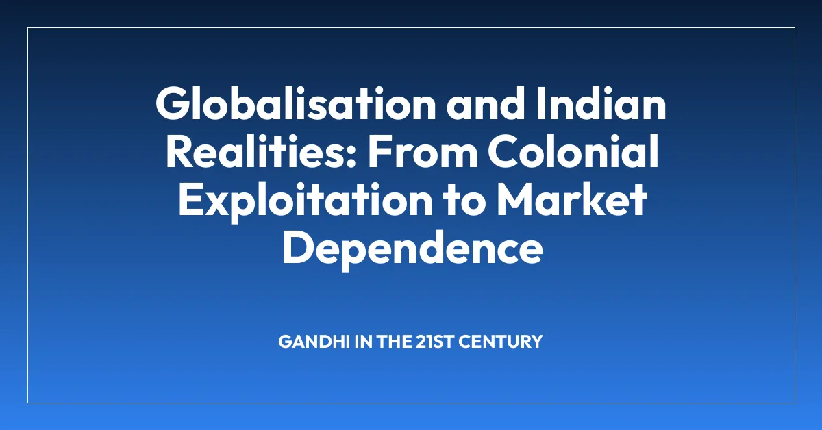 Globalisation and Indian Realities: From Colonial Exploitation to Market Dependence