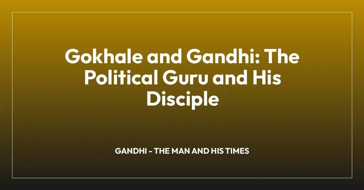 Gokhale and Gandhi: The Political Guru and His Disciple