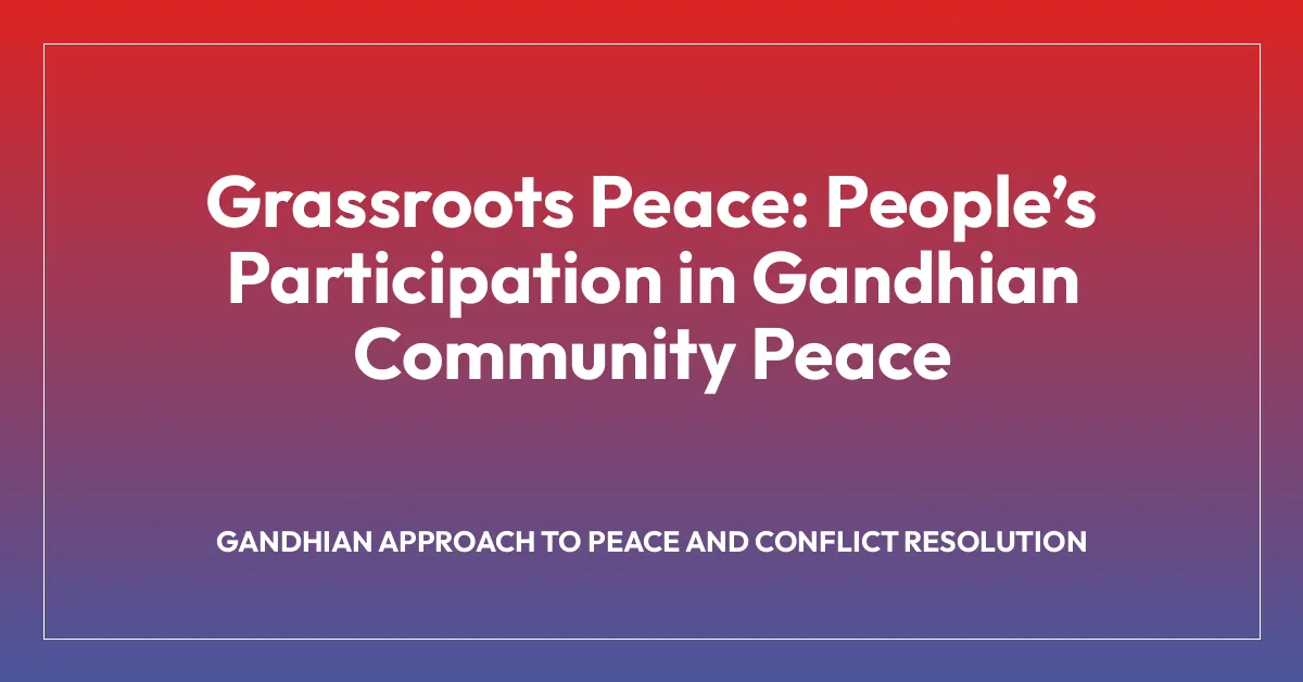 Grassroots Peace: Peopleโs Participation in Gandhian Community Peace