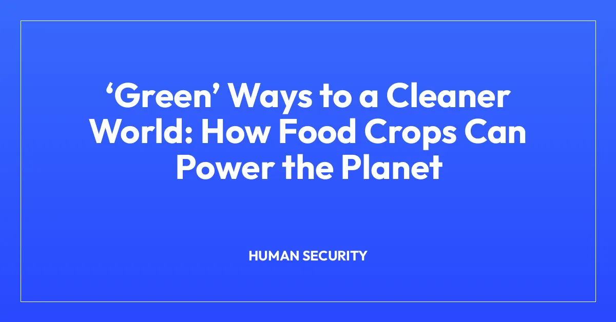 โGreenโ Ways to a Cleaner World: How Food Crops Can Power the Planet