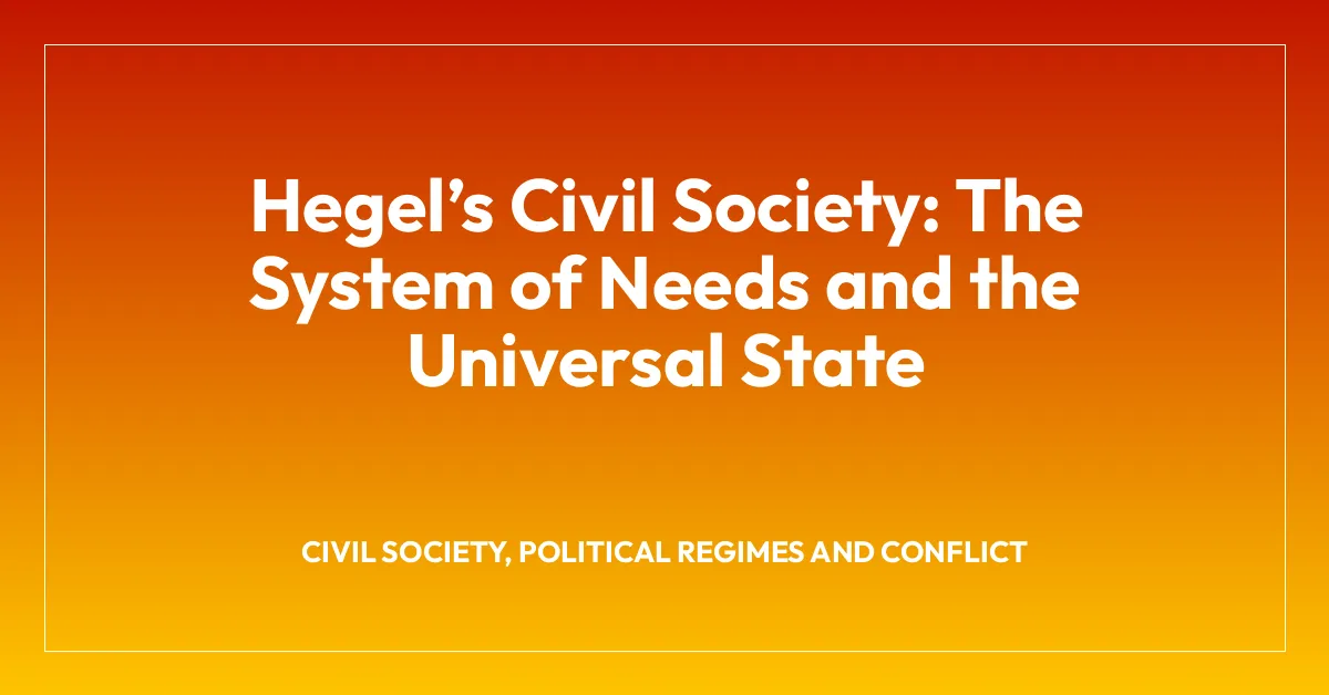 Hegelโs Civil Society: The System of Needs and the Universal State
