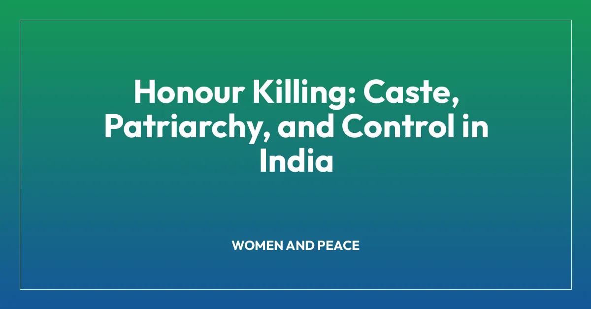 Honour Killing: Caste, Patriarchy, and Control in India