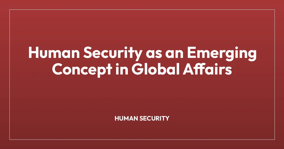 Human Security as an Emerging Concept in Global Affairs