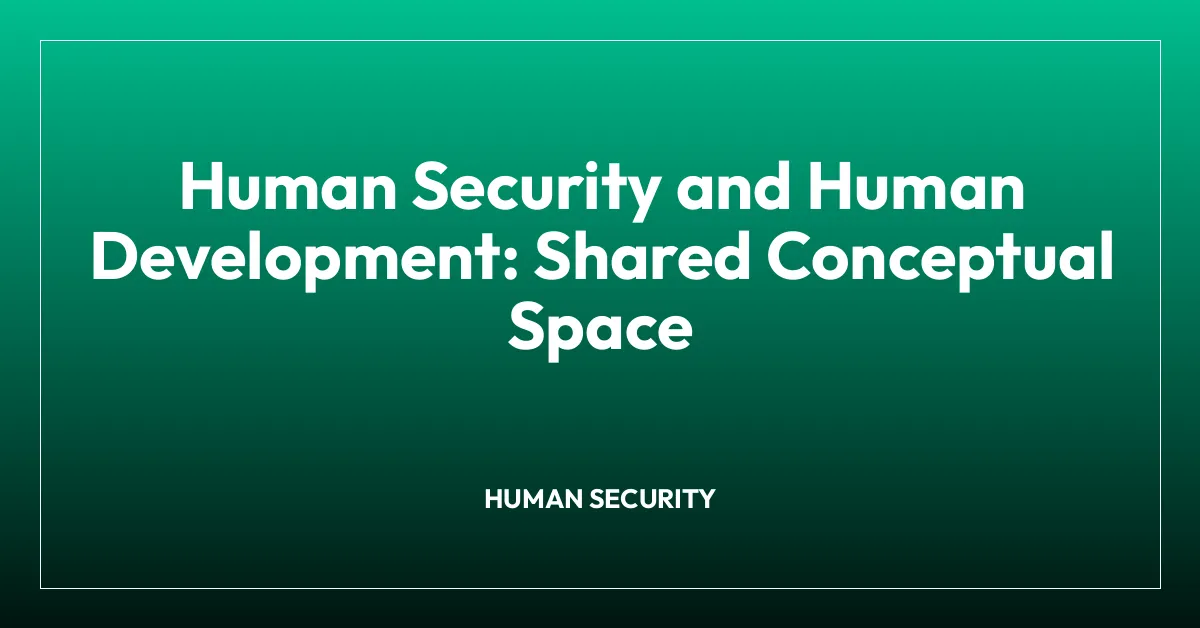 Human Security and Human Development: Shared Conceptual Space