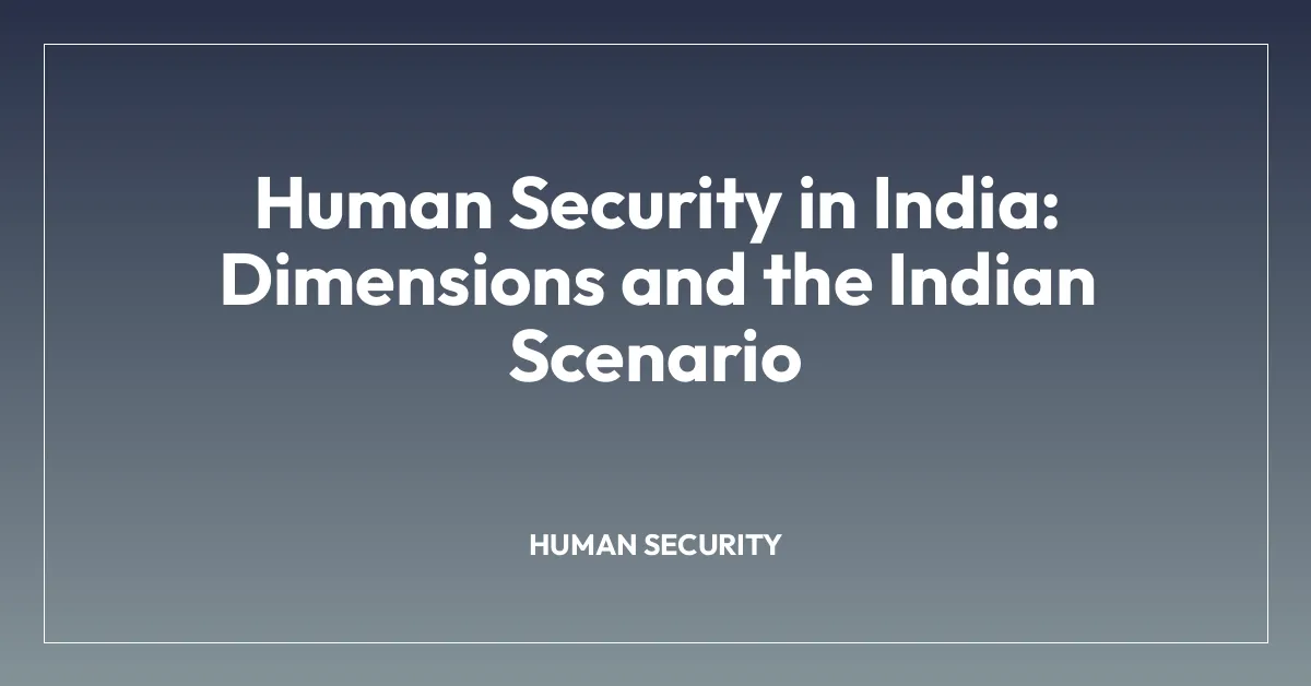 Human Security in India: Dimensions and the Indian Scenario