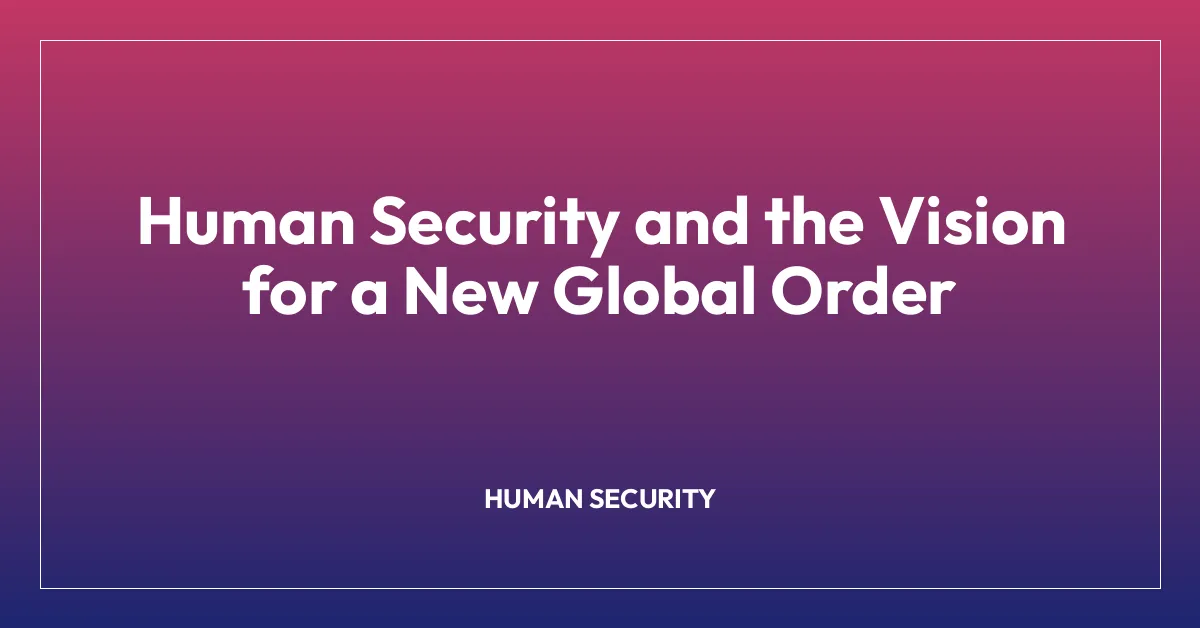 Human Security and the Vision for a New Global Order