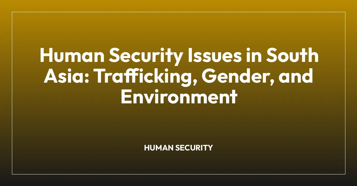 Human Security Issues in South Asia: Trafficking, Gender, and Environment