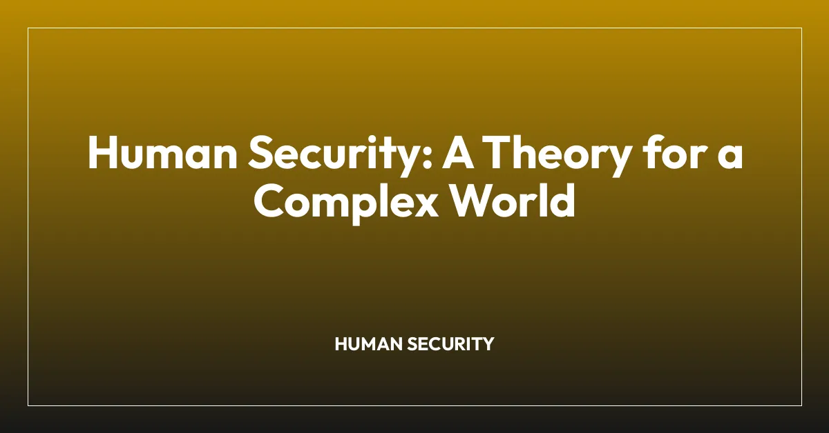 Human Security: A Theory for a Complex World