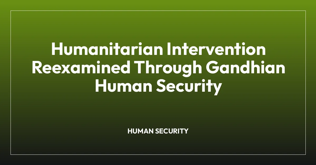 Humanitarian Intervention Reexamined Through Gandhian Human Security