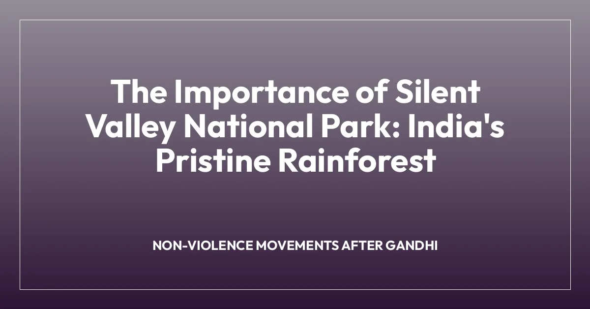 The Importance of Silent Valley National Park: India’s Pristine Rainforest