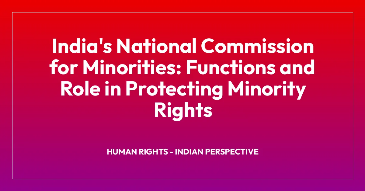 India’s National Commission for Minorities: Functions and Role in Protecting Minority Rights