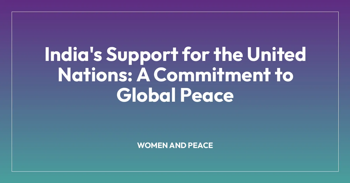 India’s Support for the United Nations: A Commitment to Global Peace