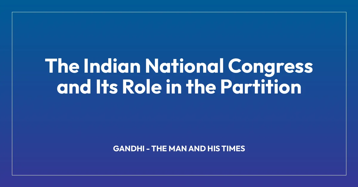 The Indian National Congress and Its Role in the Partition
